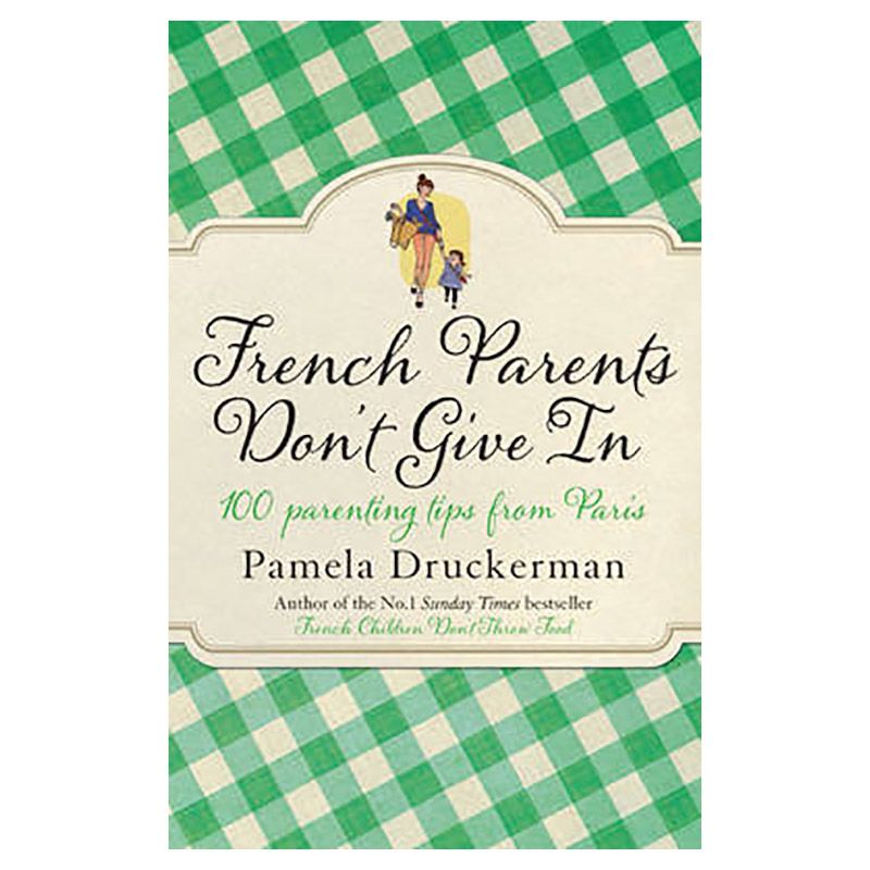 كتاب French Parents Don't Give In: 100 Parenting Tips From Paris