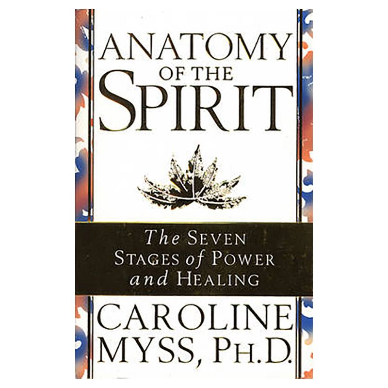 Anatomy Of The Spirit: The Seven Stages Of Power And Healing
