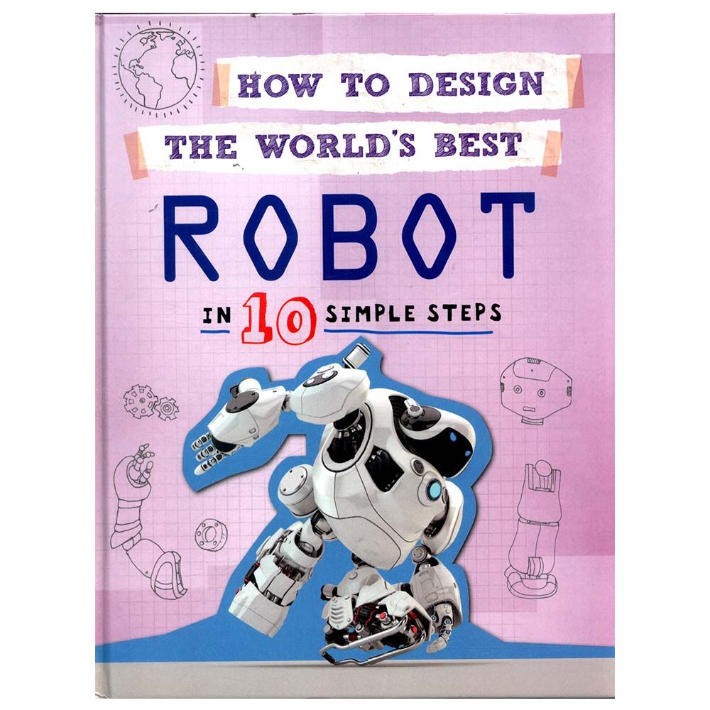 How To Design The World's Best Robot: In 10 Simple Steps