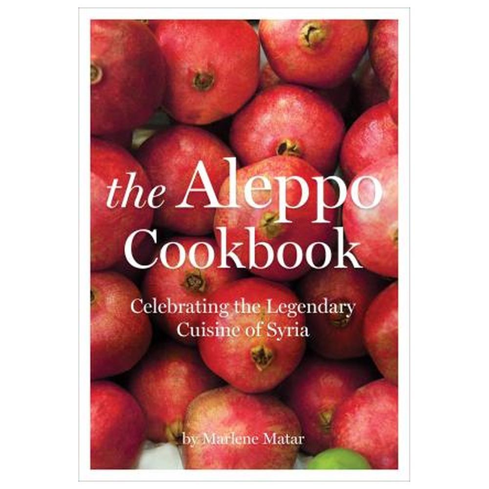 كتاب طهي The Aleppo Cookbook Celebrating the Legendary Cuisine of Syria