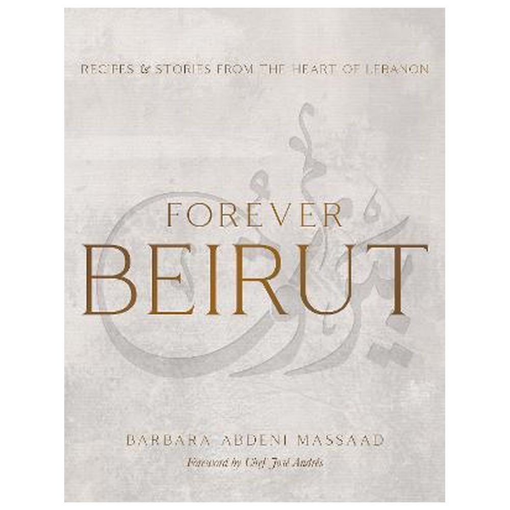 كتاب وصفات Forever Beirut: Recipes And Stories From The Heart Of Lebanon